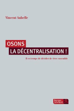 Couverture de l’ouvrage Osons la décentralisation !