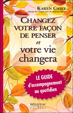 Cover of the book Changez votre façon de penser et votre vie changera - Le Guide