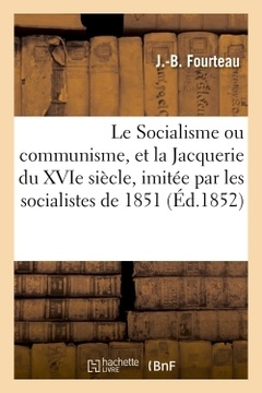 Couverture de l’ouvrage Le Socialisme ou communisme, et la Jacquerie du XVIe siècle, imitée par les socialistes de 1851