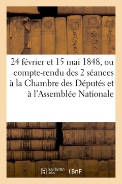 Couverture de l’ouvrage 24 février et 15 mai 1848, ou compte rendu exact et complet des deux mémorables séances