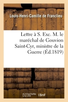 Couverture de l’ouvrage Lettre à S. Exc. M. le maréchal de Gouvion Saint-Cyr, ministre de la Guerre, et réimpression