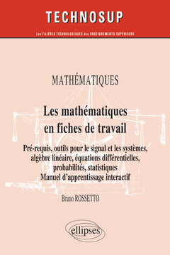 Cover of the book MATHÉMATIQUES - Les mathématiques en fiches de travail - Pré-requis, outils pour le signal et les systèmes, algèbre linéaire, équations différentielles, probabilités, statistiques. Manuel d’apprentissage interactif (Niveau B)