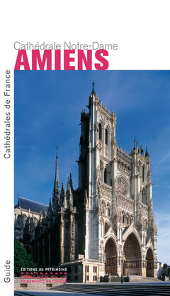 Couverture de l’ouvrage La Cathédrale Notre-Dame d'Amiens (Nouvelle édition)