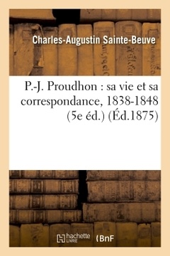 Couverture de l’ouvrage P.-J. Proudhon : sa vie et sa correspondance, 1838-1848 (5e éd.)