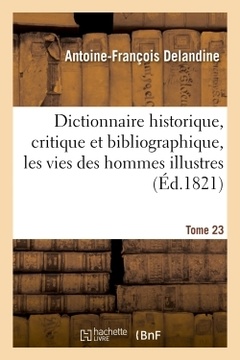 Couverture de l’ouvrage Dictionnaire historique, critique et bibliographique, contenant les vies des hommes illustres. T.23