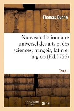 Cover of the book Nouveau dictionnaire universel des arts et des sciences, françois, latin et anglois. T. 1