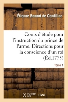 Couverture de l’ouvrage Cours d'étude pour l'instruction du prince de Parme. Directions pour la conscience d'un roi. T. 1