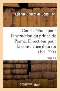 Couverture de l’ouvrage Cours d'étude pour l'instruction du prince de Parme. Directions pour la conscience d'un roi. T. 11