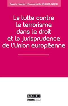 Couverture de l’ouvrage la lutte contre le terrorisme dans le droit et la jurisprudence de l'union europ