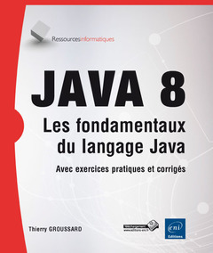 Couverture de l’ouvrage Java 8 - Les fondamentaux du langage Java (avec exercices et corrigés)