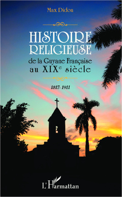 Couverture de l’ouvrage Histoire religieuse de la Guyane Française au XIX e siècle