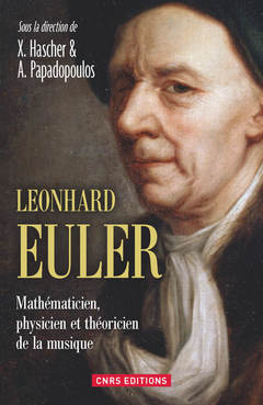 Couverture de l’ouvrage Leonhard Euler. Mathématicien, physicien et théoricien de la musique