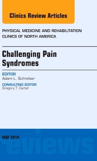 Couverture de l’ouvrage Challenging Pain Syndromes, An Issue of Physical Medicine and Rehabilitation Clinics of North America