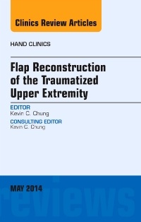 Couverture de l’ouvrage Flap Reconstruction of the Traumatized Upper Extremity, An Issue of Hand Clinics