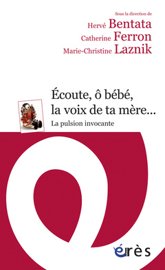 Cover of the book Écoute, ô bébé, la voix de ta mère... La pulsion invocante