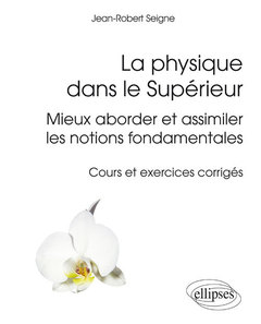 Cover of the book La physique dans le Supérieur - Mieux aborder et assimiler les notions fondamentales - cours et exercices corrigés