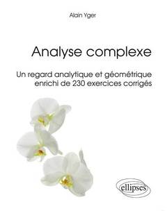 Couverture de l’ouvrage Analyse complexe - Un regard analytique et géométrique enrichi de 230 exercices corrigés