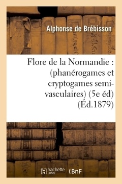 Couverture de l’ouvrage Flore de la Normandie : (phanérogames et cryptogames semi-vasculaires) (5e édition)