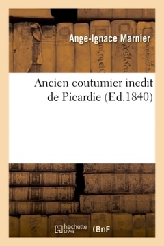Cover of the book Ancien coutumier inedit de Picardie (Ed.1840)
