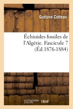 Couverture de l’ouvrage Échinides fossiles de l'Algérie. Fascicule 7 (Éd.1876-1884)