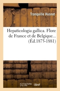 Couverture de l’ouvrage Hepaticologia gallica. Flore de France et de Belgique (Éd.1875-1881)