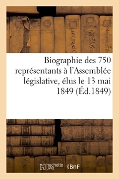 Couverture de l’ouvrage Biographie des 750 représentants à l'Assemblée législative, élus le 13 mai 1849 (Éd.1849)