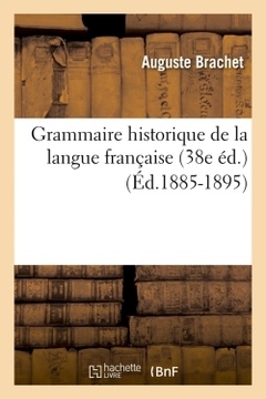 Couverture de l’ouvrage Grammaire historique de la langue française (38e éd.) (Éd.1885-1895)