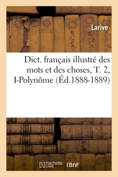 Couverture de l’ouvrage Dict. français illustré des mots et des choses, T. 2, I-Polynôme (Éd.1888-1889)