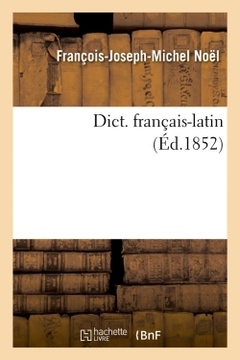 Couverture de l’ouvrage Dict. français-latin (Éd.1852)