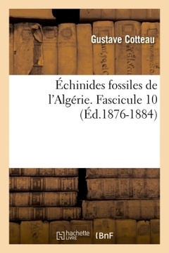 Couverture de l’ouvrage Échinides fossiles de l'Algérie. Fascicule 10 (Éd.1876-1884)