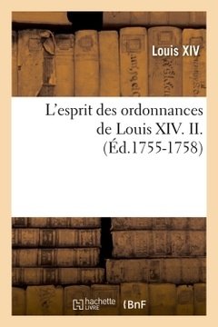 Couverture de l’ouvrage L'esprit des ordonnances de Louis XIV. II. (Éd.1755-1758)