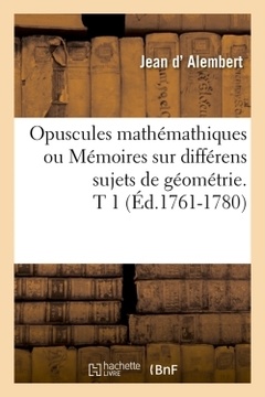 Couverture de l’ouvrage Opuscules mathémathiques ou Mémoires sur différens sujets de géométrie. T 1 (Éd.1761-1780)
