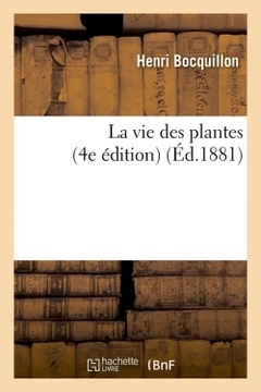 Couverture de l’ouvrage La vie des plantes (4e édition) (Éd.1881)