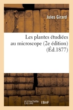Couverture de l’ouvrage Les plantes étudiées au microscope (2e édition) (Éd.1877)