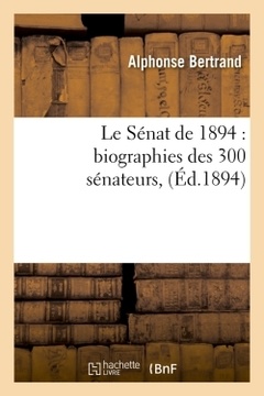 Couverture de l’ouvrage Le Sénat de 1894 : biographies des 300 sénateurs, (Éd.1894)
