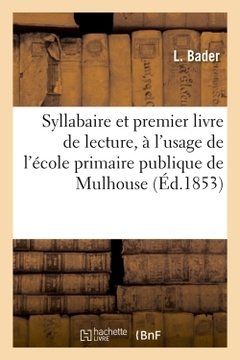 Couverture de l’ouvrage Syllabaire et premier livre de lecture, à l'usage de l'école primaire publique de Mulhouse (Éd.1853)