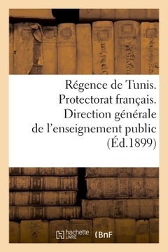 Couverture de l’ouvrage Régence de Tunis. Protectorat français. Direction générale de l'enseignement public (Éd.1899)
