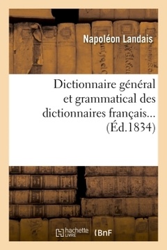 Couverture de l’ouvrage Dictionnaire général et grammatical des dictionnaires français (Éd.1834)