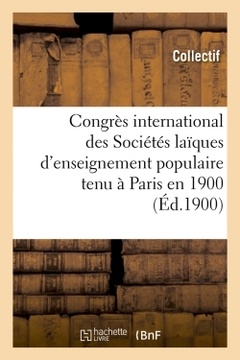 Couverture de l’ouvrage Congrès international des Sociétés laïques d'enseignement populaire tenu à Paris en 1900 (Éd.1900)