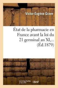 Couverture de l’ouvrage État de la pharmacie en France avant la loi du 21 germinal an XI (Éd.1879)