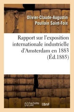 Couverture de l’ouvrage Rapport sur l'exposition internationale industrielle d'Amsterdam en 1883 (Éd.1885)