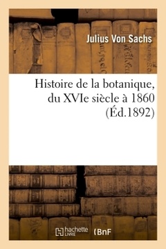 Couverture de l’ouvrage Histoire de la botanique, du XVIe siècle à 1860 (Éd.1892)
