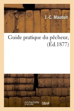 Couverture de l’ouvrage Guide pratique du pêcheur, (Éd.1877)