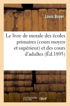 Couverture de l’ouvrage Le livre de morale des écoles primaires (cours moyen et supérieur) et des cours d'adultes (Éd.1895)