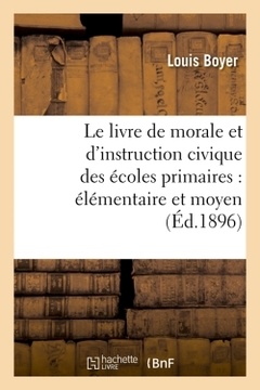 Couverture de l’ouvrage Le livre de morale et d'instruction civique des écoles primaires : élémentaire et moyen (Éd.1896)