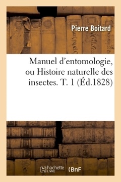 Couverture de l’ouvrage Manuel d'entomologie, ou Histoire naturelle des insectes. T. 1 (Éd.1828)