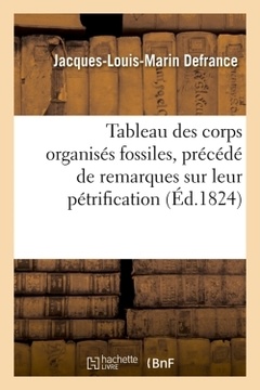 Couverture de l’ouvrage Tableau des corps organisés fossiles , précédé de remarques sur leur pétrification, (Éd.1824)