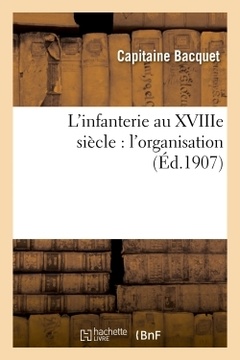 Couverture de l’ouvrage L'infanterie au XVIIIe siècle : l'organisation
