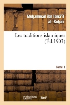 Couverture de l’ouvrage Les traditions islamiques. Tome 1