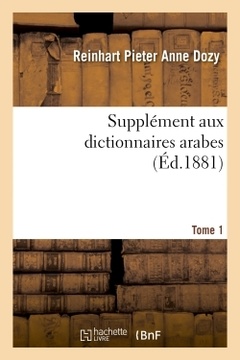 Couverture de l’ouvrage Supplément aux dictionnaires arabes. Tome 1